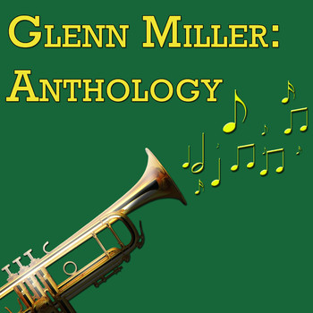 Glenn Miller - Glenn Miller: Anthology