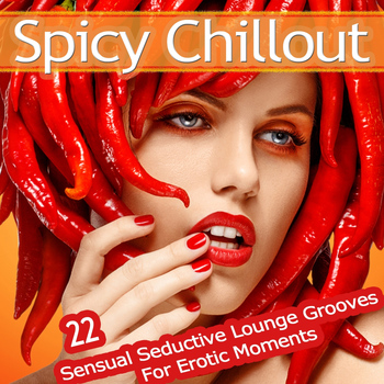 Various Artists - Spicy Chillout (22 Sensual Seductive Lounge Grooves for Erotic Moments)