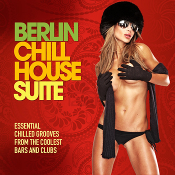 Various Artists - Berlin Chill House Suite (Essential Chilled Grooves from the Coolest Bars & Clubs)