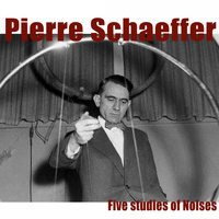 Pierre Schaeffer - Schaeffer: Five Studies of Noises