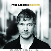Paul Baloche & Integrity's Hosanna! Music - Glorious (Live)