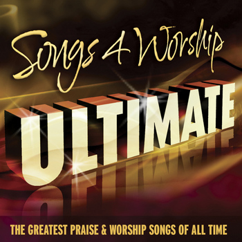 Various Artists - Songs 4 Worship Ultimate (The Greatest Praise & Worship Songs of All Time)