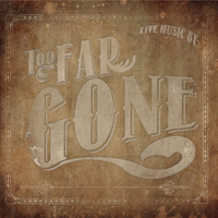 Too Far Gone - Too Far Gone Live