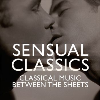Various Artists - Sensual Classics: Classical Music Between The Sheets