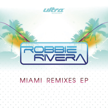 Robbie Rivera - Miami Remixes EP