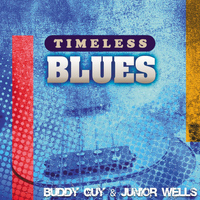 Buddy Guy & Junior Wells - Timeless Blues: Buddy Guy & Junior Wells