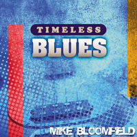 Mike Bloomfield - Timeless Blues: Mike Bloomfield