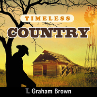T. Graham Brown - Timeless Country: T. Graham Brown