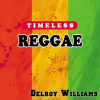 Delroy Williams - Timeless Reggae: Delroy Williams