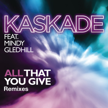 Kaskade - All That You Give (feat. Mindy Gledhill)