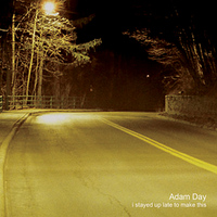 Adam Day - I Stayed Up Late to Make This EP