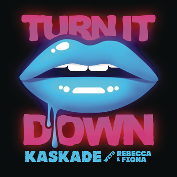 Kaskade - Turn It Down (with Rebecca & Fiona)