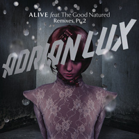 Adrian Lux feat. The Good Natured - Alive (Remixes Part 2)