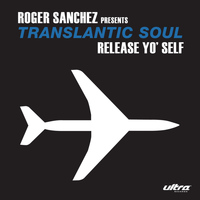 Roger Sanchez Presents Transatlantic Soul - Release Yo' Self (Robbie Rivera's Vocal Mix)