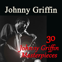 Johnny Griffin - 30 Johnny Griffin Masterpieces