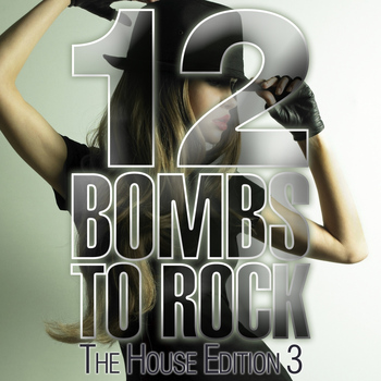 Various Artists - 12 Bombs To Rock - The House Edition 3