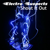 Electro Suspects - Shout It Out