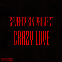 Seventy Six Project - Crazy Love