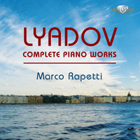 Marco Rapetti - Lyadov: Complete Piano Works