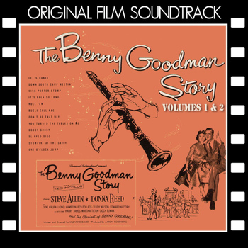 Benny Goodman - The Benny Goodman Story - Volumes 1 & 2 (Original Film Soundtrack)