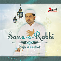 Raja Kaasheff - Sana-e-Rabbi - Islamic Naats