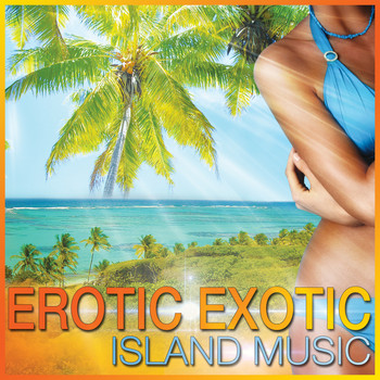 Various Artists - Erotic Exotic Island Music