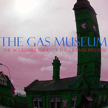 The Creams - The Gas Museum: The Accessible Tunes of The Creams 1992-1998