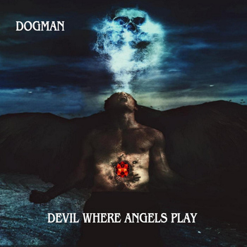 Dogman - Devil Where Angels Play