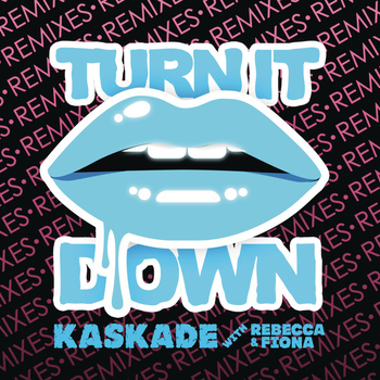 Kaskade - Turn It Down (with Rebecca & Fiona)