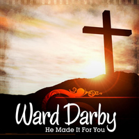 Ward Darby - He Made It for You