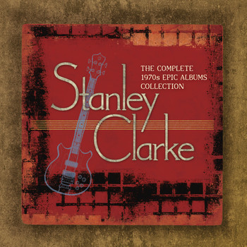 Stanley Clarke - The Complete Stanley Clarke 1970s Epic Albums Collection