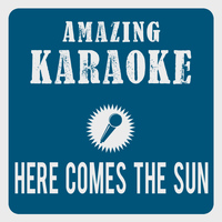 Amazing Karaoke - Here Comes the Sun (Karaoke Version) (Originally Performed By The Beatles)
