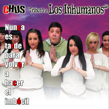 Chus - Chus Tributo a Los Inhumanos (Nunca es Tarde para Volver a Hacer el Imbécil)