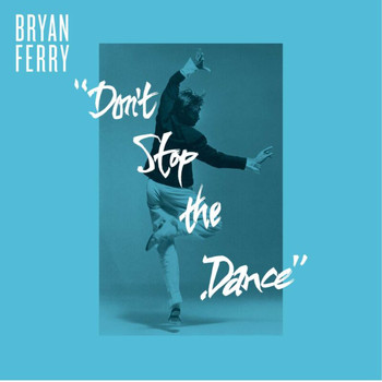 Bryan Ferry - Don't Stop The Dance (Remixes)