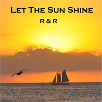 R & R - Let the Sun Shine