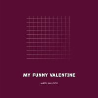 Jared Hallock - My Funny Valentine