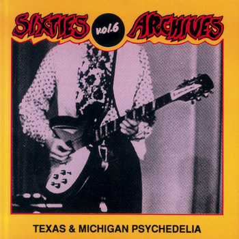 Various Artists - Sixties Archives, Vol. 6: Texas & Michigan Psychedelia
