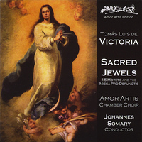 Amor Artis Chamber Choir & Johannes Somary - Tomas Luis de Victoria:  Sacred Jewels