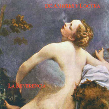 La Reverencia - De Amores y Locura. Música Cortesana Del Siglo de Oro Español