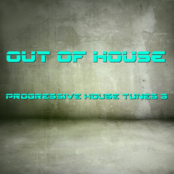 Various Artists - Out of House - Progressive House Tunes 3