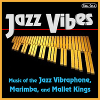 Jazz Vibes - Best of Jazz Vibes: Music of the Jazz Vibraphone, Marimba, and Mallet Kings