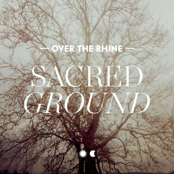 Over The Rhine - Sacred Ground - Single