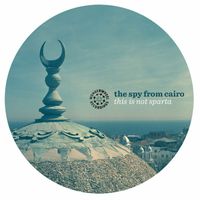 The Spy From Cairo - This Is Not Sparta - EP