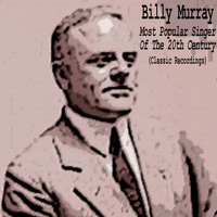 Billy Murray - Most Popular Singer of the 20th Century (Classic Recordings)