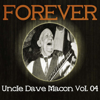 Uncle Dave Macon - Forever Uncle Dave Macon Vol. 04