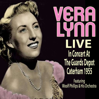 Vera Lynn - Vera Lynn Live In Concert At the Guards Depot, Caterham 1955