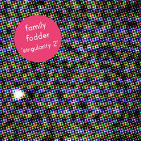 Family Fodder - Singularity 2 - Sitting In a Puddle (Explicit)