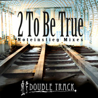 Double Track - 2 to Be True Noteinstieg Mixes