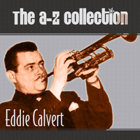 Eddie Calvert - The A-Z Collection: Eddie Calvert
