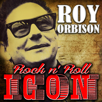 Roy Orbison - Rock N' Roll Icon: Roy Orbison